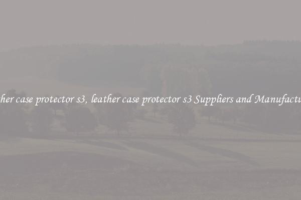 leather case protector s3, leather case protector s3 Suppliers and Manufacturers