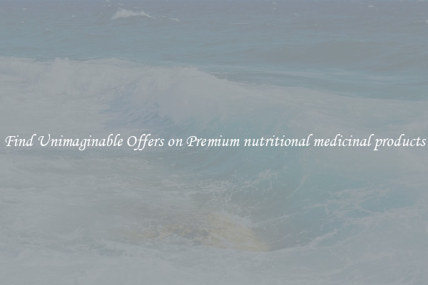 Find Unimaginable Offers on Premium nutritional medicinal products