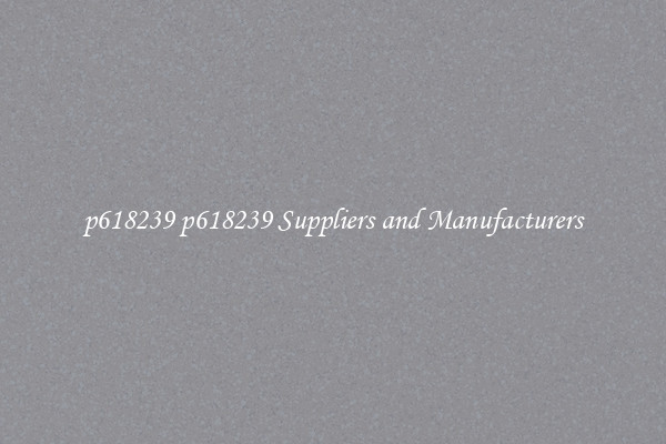 p618239 p618239 Suppliers and Manufacturers