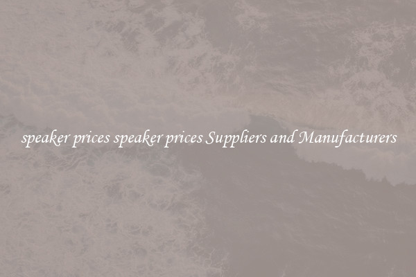 speaker prices speaker prices Suppliers and Manufacturers