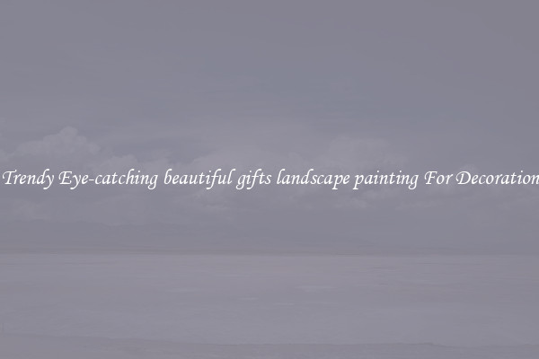 Trendy Eye-catching beautiful gifts landscape painting For Decoration