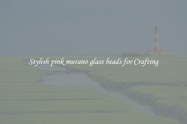 Stylish pink murano glass beads for Crafting