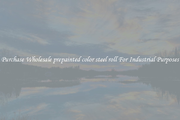 Purchase Wholesale prepainted color steel roll For Industrial Purposes