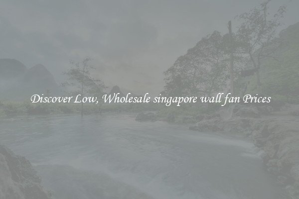 Discover Low, Wholesale singapore wall fan Prices