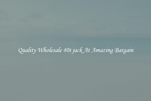 Quality Wholesale 40t jack At Amazing Bargain