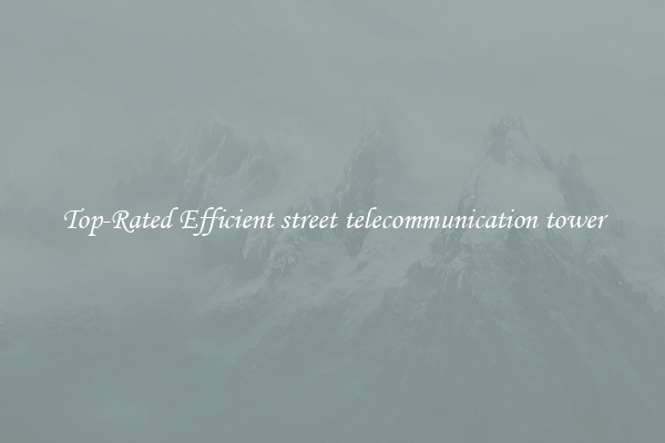 Top-Rated Efficient street telecommunication tower