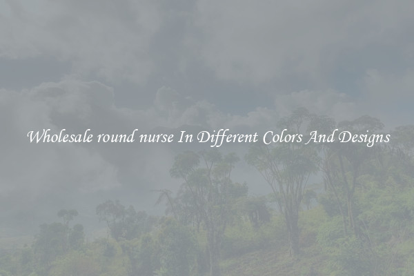 Wholesale round nurse In Different Colors And Designs