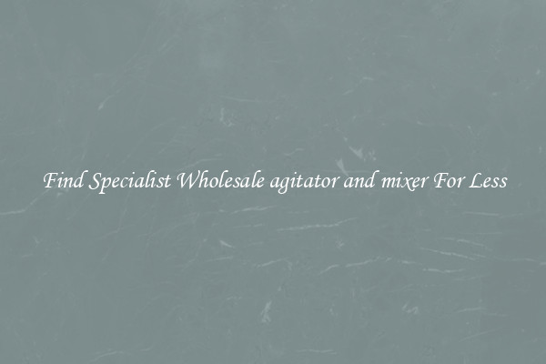  Find Specialist Wholesale agitator and mixer For Less 