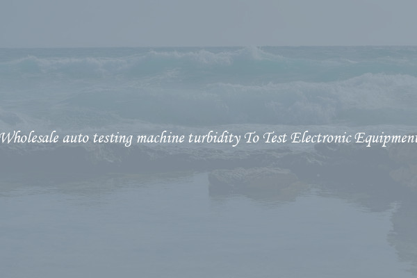 Wholesale auto testing machine turbidity To Test Electronic Equipment