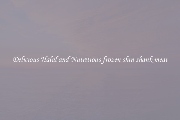 Delicious Halal and Nutritious frozen shin shank meat