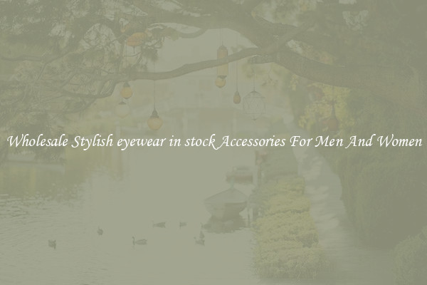 Wholesale Stylish eyewear in stock Accessories For Men And Women