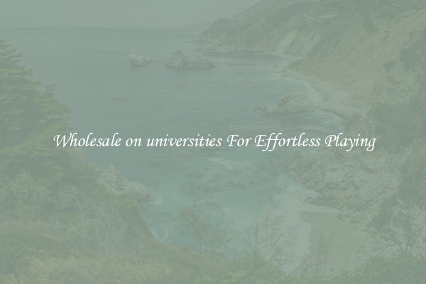 Wholesale on universities For Effortless Playing