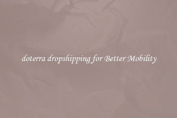 doterra dropshipping for Better Mobility
